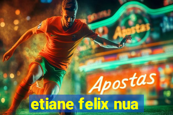 etiane felix nua